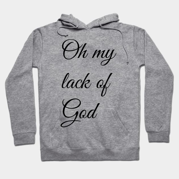 Oh My Lack Of God Hoodie by artpirate